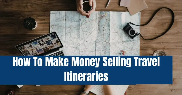 How To Make Money Selling Travel Itineraries – Step by Step Guide how to make money selling travel itineraries