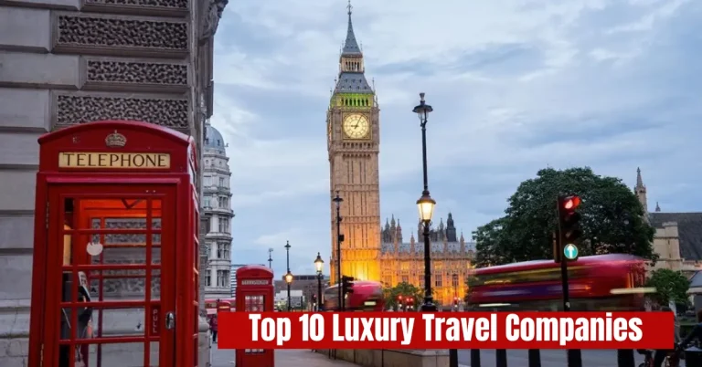 Top 10 Luxury Travel Companies – for Exclusive Bespoke Journeys top 10 luxury travel companies